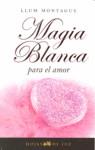 MAGIA BLANCA PARA EL AMOR | 9788496595248 | LLUM MONTAGUE | Llibres Parcir | Llibreria Parcir | Llibreria online de Manresa | Comprar llibres en català i castellà online