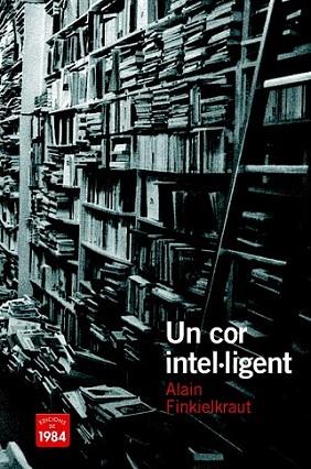 UN COR INTEL,LIGENT | 9788492440481 | ALAIN FINKIELKRAUT | Llibres Parcir | Librería Parcir | Librería online de Manresa | Comprar libros en catalán y castellano online