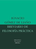 BREVIARIO DE FILOSOFIA PRACTICA siruela | 9788478449019 | IGNACIO GOMEZ DE LIAÐO | Llibres Parcir | Llibreria Parcir | Llibreria online de Manresa | Comprar llibres en català i castellà online