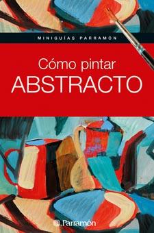 miniguias parramon COMO PINTAR ABSTRACTO | 9788434235243 | Llibres Parcir | Llibreria Parcir | Llibreria online de Manresa | Comprar llibres en català i castellà online