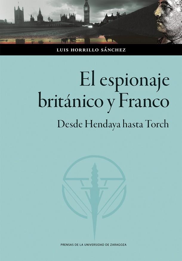 EL ESPIONAJE BRITÁNICO Y FRANCO. DESDE HENDAYA HASTA TORCH | 9788413407340 | HORRILLO SÁNCHEZ, LUIS | Llibres Parcir | Llibreria Parcir | Llibreria online de Manresa | Comprar llibres en català i castellà online