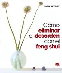 COMO ELIMINAR DESORDEN CON EL FENG SHUI | 9788495456915 | LAMBERT MARY | Llibres Parcir | Librería Parcir | Librería online de Manresa | Comprar libros en catalán y castellano online