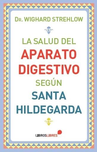 LA SALUD DEL APARATO DIGESTIVO SEGÚN SANTA HILDEGARDA | 9788415570561 | STREHLOW, WIGHARD | Llibres Parcir | Llibreria Parcir | Llibreria online de Manresa | Comprar llibres en català i castellà online