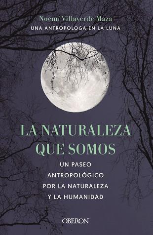 LA NATURALEZA QUE SOMOS: UNA ANTROPÓLOGA EN LA LUNA | 9788441546592 | VILLAVERDE MAZA, NOEMÍ | Llibres Parcir | Llibreria Parcir | Llibreria online de Manresa | Comprar llibres en català i castellà online