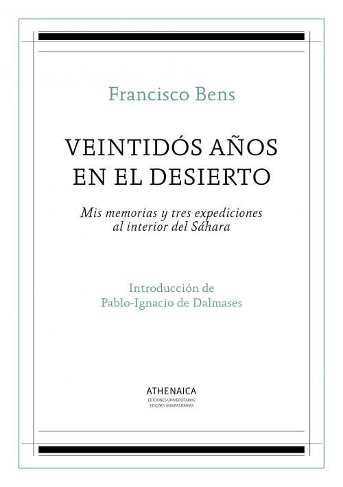 VEINTIDÓS AÑOS EN EL DESIERTO | 9788416770335 | BENS ARGANDOÑA, FRANCISCO | Llibres Parcir | Llibreria Parcir | Llibreria online de Manresa | Comprar llibres en català i castellà online