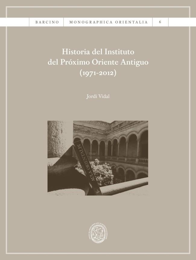 HISTORIA DEL INSTITUTO DEL PRÓXIMO ORIENTE ANTIGUO (1971-2012) | 9788447539987 | VIDAL PALOMINO, JORDI | Llibres Parcir | Llibreria Parcir | Llibreria online de Manresa | Comprar llibres en català i castellà online