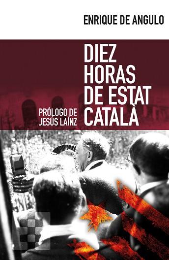 DIEZ HORAS DE ESTAT CATALÀ | 9788490551332 | ANGULO GATTO-DURÁN, ENRIQUE DE | Llibres Parcir | Llibreria Parcir | Llibreria online de Manresa | Comprar llibres en català i castellà online