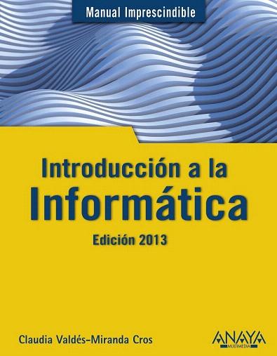 INTRODUCCIÓN A LA INFORMÁTICA. EDICIÓN 2013 | 9788441532861 | VALDÉS-MIRANDA, CLAUDIA | Llibres Parcir | Llibreria Parcir | Llibreria online de Manresa | Comprar llibres en català i castellà online