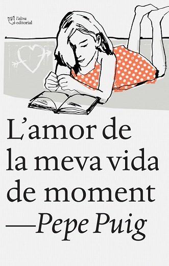 L'AMOR DE LA MEVA VIDA DE MOMENT | 9788494348136 | PUIG PONSA, PEP | Llibres Parcir | Llibreria Parcir | Llibreria online de Manresa | Comprar llibres en català i castellà online