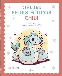 DIBUJAR SERES MITICOS CHIBI | 9788411540780 | LORD, NAOMI | Llibres Parcir | Llibreria Parcir | Llibreria online de Manresa | Comprar llibres en català i castellà online