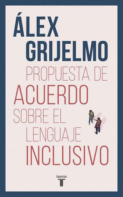 PROPUESTA DE ACUERDO SOBRE EL LENGUAJE INCLUSIVO | 9788430619023 | GRIJELMO, ÁLEX | Llibres Parcir | Llibreria Parcir | Llibreria online de Manresa | Comprar llibres en català i castellà online