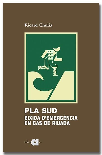 PLA SUD: EIXIDA D'EMERGÈNCIA EN CAS DE RIUADA | 9788418618994 | CHULIÀ PERIS, RICARD | Llibres Parcir | Llibreria Parcir | Llibreria online de Manresa | Comprar llibres en català i castellà online