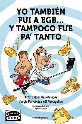 YO TAMBIÉN FUI A EGB... Y TAMPOCO FUE PAÆ TANTO | 9788427042162 | ARTURO GONZÁLEZ-CAMPOS/SERGIO FERNÁNDEZ  EL MONAGUILLO | Llibres Parcir | Llibreria Parcir | Llibreria online de Manresa | Comprar llibres en català i castellà online