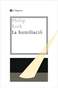 LA HUMILIACIO | 9788482640334 | PHILIP ROTH | Llibres Parcir | Llibreria Parcir | Llibreria online de Manresa | Comprar llibres en català i castellà online