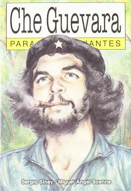 CHE GUEVARA PARA PRINCIPIANTES | 9789879065273 | SINAY, SERGIO; SCENNA, MIGUEL ANGEL | Llibres Parcir | Llibreria Parcir | Llibreria online de Manresa | Comprar llibres en català i castellà online