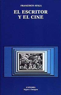 EL ESCRITOR Y EL CINE | 9788437614502 | FRANCISCO AYALA | Llibres Parcir | Librería Parcir | Librería online de Manresa | Comprar libros en catalán y castellano online