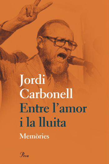 ENTRE L'AMOR I LA LLUITA MEMORIES | 9788475882031 | JORDI CARBONELL | Llibres Parcir | Librería Parcir | Librería online de Manresa | Comprar libros en catalán y castellano online