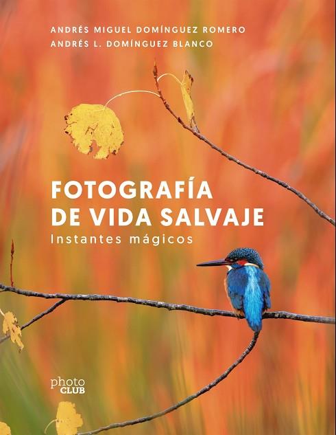 FOTOGRAFÍA DE VIDA SALVAJE. INSTANTES MÁGICOS | 9788441550278 | DOMÍNGUEZ ROMERO, ANDRÉS MIGUEL/DOMÍNGUEZ BLANCO, ANDRÉS L. | Llibres Parcir | Llibreria Parcir | Llibreria online de Manresa | Comprar llibres en català i castellà online