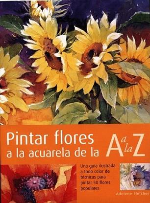 PINTAR FLORES A LA ACUARELA DE LA A A LA Z | 9788495376541 | FLETCHER | Llibres Parcir | Llibreria Parcir | Llibreria online de Manresa | Comprar llibres en català i castellà online