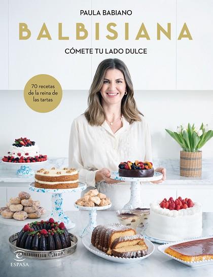 BALBISIANA. CÓMETE TU LADO DULCE. 70 RECETAS DE LA REINA DE LAS TARTAS | 9788467069051 | BABIANO, PAULA | Llibres Parcir | Llibreria Parcir | Llibreria online de Manresa | Comprar llibres en català i castellà online