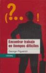 ENCONTRAR TRABAJO EN TIEMPOS DIFILES croma paidos | 9789688535523 | GEORGE PIGUERON | Llibres Parcir | Librería Parcir | Librería online de Manresa | Comprar libros en catalán y castellano online