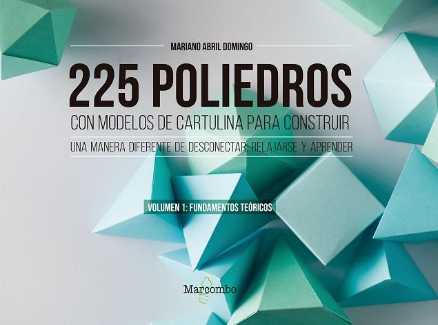 225 POLIEDROS CON MODELOS DE CARTULINA PARA CONSTRUIR. VOLUMEN 1: FUNDAMENTOS TE | 9788426733450 | ABRIL DOMINGO, MARIANO | Llibres Parcir | Llibreria Parcir | Llibreria online de Manresa | Comprar llibres en català i castellà online