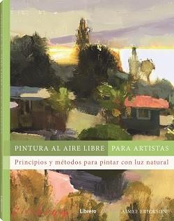 PINTURA AL AIRE LIBRE PARA ARTISTAS | 9788411540803 | ERICKSON, AIMEE | Llibres Parcir | Librería Parcir | Librería online de Manresa | Comprar libros en catalán y castellano online