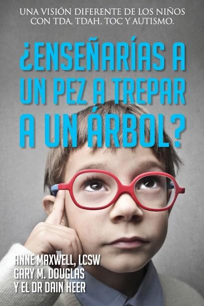 ¿ENSEÑARÍAS A UN PEZ A TREPAR A UN ÁRBOL? (SPANISH) | 9781634933797 | GARY M. DOUGLAS/DR. DAIN HEER/ANNE MAXWELL | Llibres Parcir | Llibreria Parcir | Llibreria online de Manresa | Comprar llibres en català i castellà online