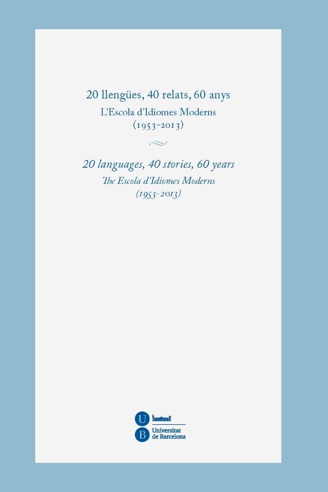 20 LLENGÜES, 40 RELATS, 60 ANYS. L'ESCOLA D'IDIOMES MODERNS (1953-2013) | 9788447537938 | VARIOS AUTORES | Llibres Parcir | Llibreria Parcir | Llibreria online de Manresa | Comprar llibres en català i castellà online