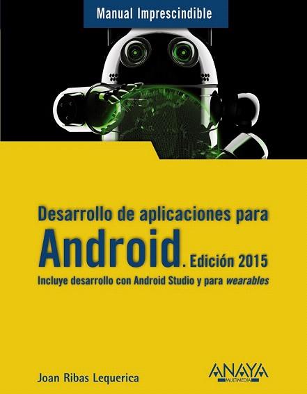 DESARROLLO DE APLICACIONES PARA ANDROID. EDICIÓN 2015 | 9788441535794 | RIBAS LEQUERICA, JOAN | Llibres Parcir | Llibreria Parcir | Llibreria online de Manresa | Comprar llibres en català i castellà online