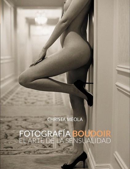 FOTOGRAFÍA BOUDOIR. EL ARTE DE LA SENSUALIDAD | 9788441533592 | MEOLA, CHRISTA | Llibres Parcir | Llibreria Parcir | Llibreria online de Manresa | Comprar llibres en català i castellà online