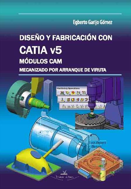 DISEÑO Y FABRICACIÓN CON CATIA V5 | 9788490113691 | GARIJO GÓMEZ, EGBERTO | Llibres Parcir | Llibreria Parcir | Llibreria online de Manresa | Comprar llibres en català i castellà online