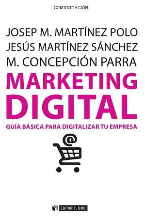 MARKETING DIGITAL | 9788490647110 | MARTÍNEZ POLO, JOSEP M./MARTÍNEZ SÁNCHEZ, JESÚS/PARRA MEROÑO, M. CONCEPCIÓN | Llibres Parcir | Llibreria Parcir | Llibreria online de Manresa | Comprar llibres en català i castellà online