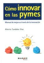 CÓMO INNOVAR EN LAS PYMES | 9788415340546 | TUNDIDOR DÍAZ, ALBERTO | Llibres Parcir | Llibreria Parcir | Llibreria online de Manresa | Comprar llibres en català i castellà online