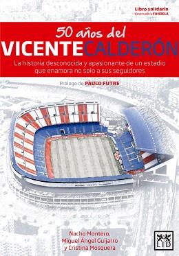 50 AÑOS DEL VICENTE CALDERÓN | 9788416894079 | MONTERO TORREADRADO, NACHO / GUIJARRO CAMACHO, MIGUEL ÁNGEL / MOSQUERA ÁLVAREZ, CRISTINA | Llibres Parcir | Llibreria Parcir | Llibreria online de Manresa | Comprar llibres en català i castellà online