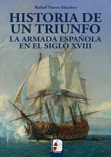 HISTORIA DE UN TRIUNFO. LA ARMADA ESPAÑOLA EN EL SIGLO XVIII | 9788494649929 | TORRES SÁNCHEZ, RAFAEL | Llibres Parcir | Llibreria Parcir | Llibreria online de Manresa | Comprar llibres en català i castellà online