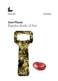 ESPAÑA DESDE EL BAR | 9788416616954 | PLANAS, JOAN | Llibres Parcir | Llibreria Parcir | Llibreria online de Manresa | Comprar llibres en català i castellà online