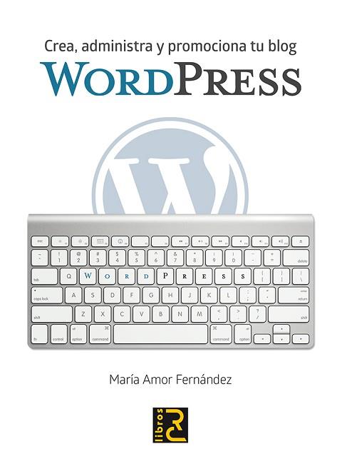 WORDPRESS CREA ADMINISTRA Y PROMOCIONA TU BLOG | 9788494345074 | FERNANDEZ,MARIA AMOR | Llibres Parcir | Llibreria Parcir | Llibreria online de Manresa | Comprar llibres en català i castellà online