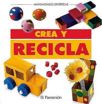 CREA Y RECICLA | 9788434219922 | Llibres Parcir | Llibreria Parcir | Llibreria online de Manresa | Comprar llibres en català i castellà online