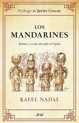 LOS MANDARINES retratos y escenas del poder en España | 9788434413931 | RAFAEL NADAL PROLOGO JAVIER CERCAS | Llibres Parcir | Llibreria Parcir | Llibreria online de Manresa | Comprar llibres en català i castellà online