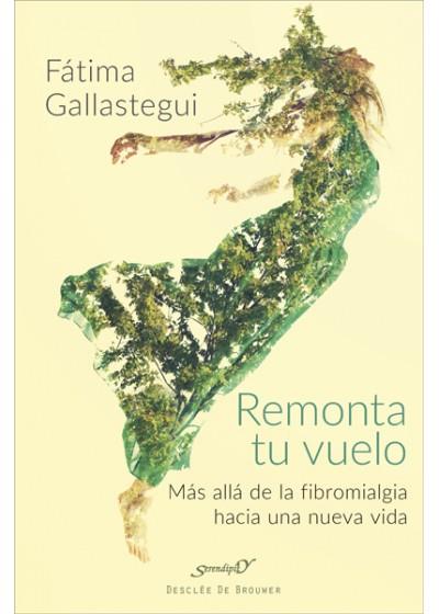 REMONTA TU VUELO. MáS ALLá DE LA FIBROMIALGIA HACIA UNA NUEVA VIDA | 9788433029294 | GALLASTEGUI AGUIRRE, FáTIMA | Llibres Parcir | Llibreria Parcir | Llibreria online de Manresa | Comprar llibres en català i castellà online