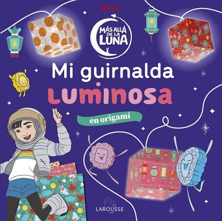 MÁS ALLÁ DE LA LUNA. MI GUIRNALDA LUMINOSA | 9788418100802 | ÉDITIONS LAROUSSE | Llibres Parcir | Llibreria Parcir | Llibreria online de Manresa | Comprar llibres en català i castellà online