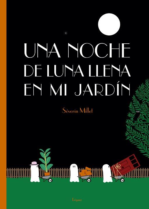 UNA NOCHE DE LUNA LLENA EN MI JARDÍN | 9788494705236 | MILLET, SÉVERIN | Llibres Parcir | Llibreria Parcir | Llibreria online de Manresa | Comprar llibres en català i castellà online