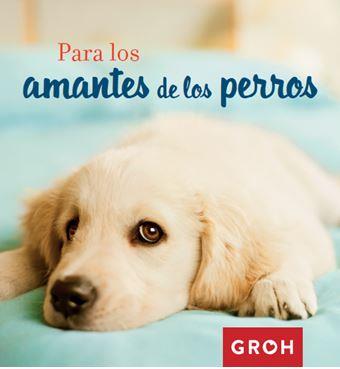 PARA LOS AMANTES DE LOS PERROS | 9788490680377 | GROH | Llibres Parcir | Llibreria Parcir | Llibreria online de Manresa | Comprar llibres en català i castellà online