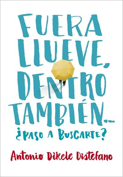 FUERA LLUEVE, DENTRO TAMBIÉN. ¿PASO A BUSCARTE? | 9788490435656 | DISTEFANO, ANTONIO DIKELE | Llibres Parcir | Llibreria Parcir | Llibreria online de Manresa | Comprar llibres en català i castellà online