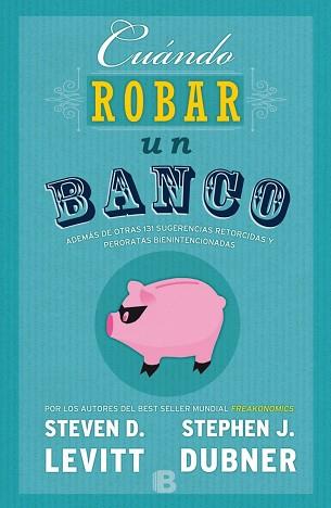 CUÁNDO ROBAR UN BANCO | 9788466659062 | DUBNER/LEVITT | Llibres Parcir | Llibreria Parcir | Llibreria online de Manresa | Comprar llibres en català i castellà online