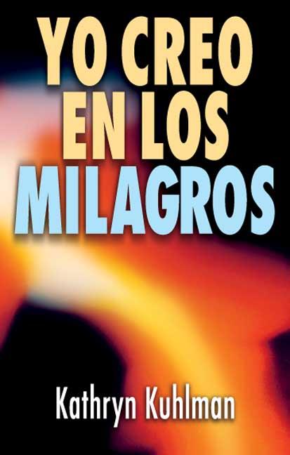 YO CREO EN LOS MILAGROS | 9788472280281 | KUHLMAN, KAHRYN | Llibres Parcir | Llibreria Parcir | Llibreria online de Manresa | Comprar llibres en català i castellà online