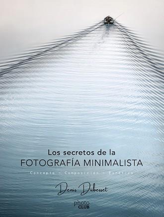 LOS SECRETOS DE LA FOTOGRAFÍA MINIMALISTA | 9788441540903 | DUBESSET, DENIS | Llibres Parcir | Llibreria Parcir | Llibreria online de Manresa | Comprar llibres en català i castellà online