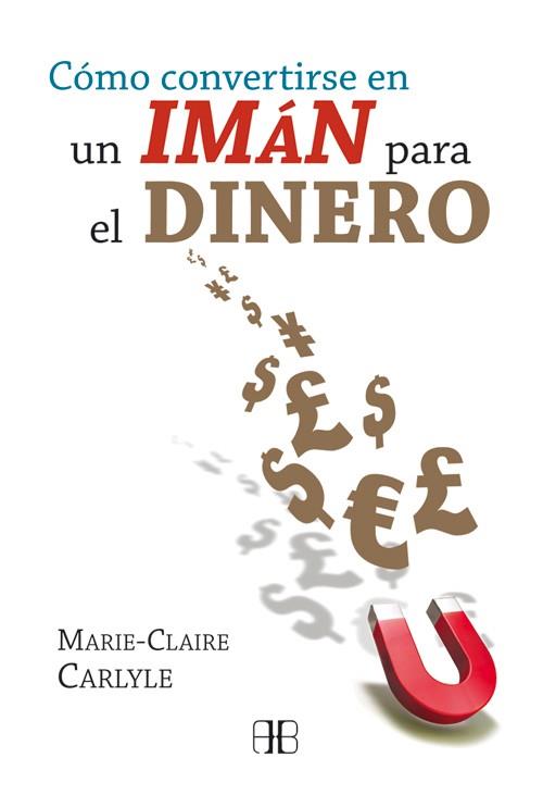 COMO CONVERTIRSE EN UN IMAN DE HACER DINERO | 9788496111967 | MARIE CLAIRE CARLYLE | Llibres Parcir | Llibreria Parcir | Llibreria online de Manresa | Comprar llibres en català i castellà online