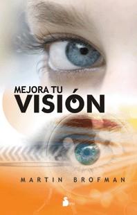 MEJORA TU VISION una guia interior para verlo todo mas clar | 9788478086177 | SIR MARTIN BROFMAN | Llibres Parcir | Llibreria Parcir | Llibreria online de Manresa | Comprar llibres en català i castellà online